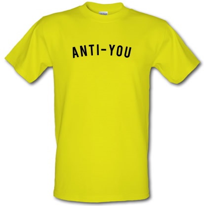 Anti - You male t-shirt.