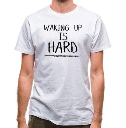 Waking Up Is Hard classic fit.