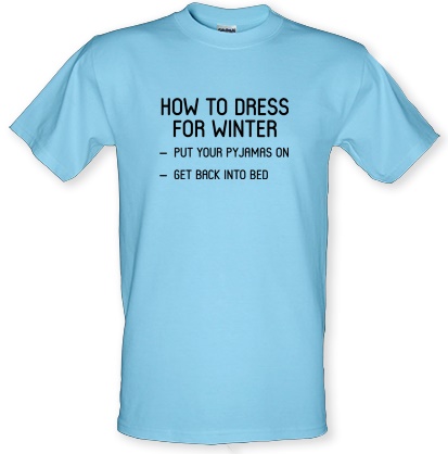 How To Dress For Winter - Go back to bed male t-shirt.