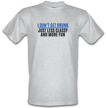 I Don't Get Drunk male t-shirt.