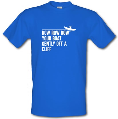 Row Your Boat Gently Off A Cliff male t-shirt.