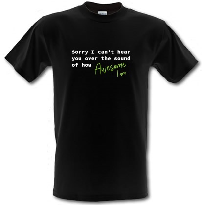 Sorry I Can't Hear You male t-shirt.