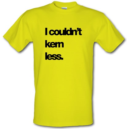 I couldn't Kern Less male t-shirt.
