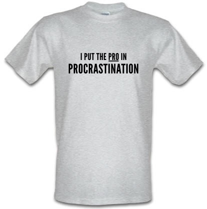 I Put The Pro In Procrastination male t-shirt.