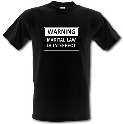 Warning Marital Law Is In Effect male t-shirt.