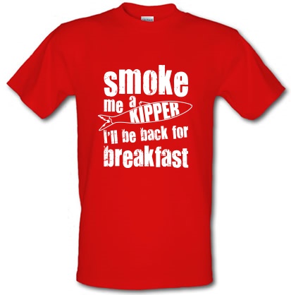 Smoke me a Kipper male t-shirt.