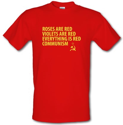 Roses are Red Violets Are Red Everything Is Red Communism male t-shirt.