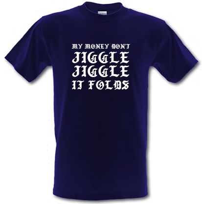 My Money Don't Jiggle Jiggle It Folds male t-shirt.
