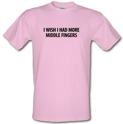I wish i had more middle fingers male t-shirt.
