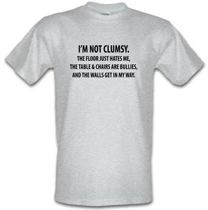I'm Not Clumsy The Floor Just hates Me male t-shirt.
