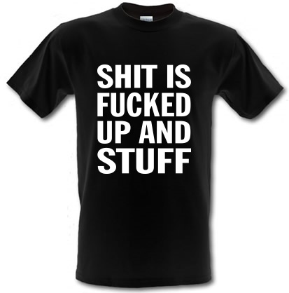 Shit is Fucked Up male t-shirt.