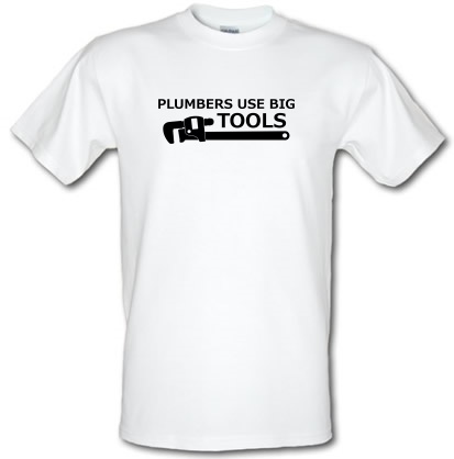 Plumbers Use Big Tools male t-shirt.