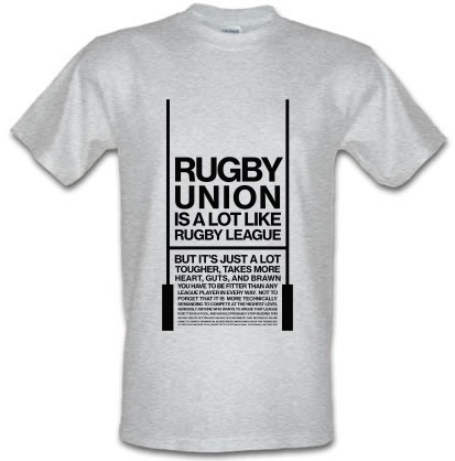 Rugby Unions is a lot like Ruby League but better male t-shirt.