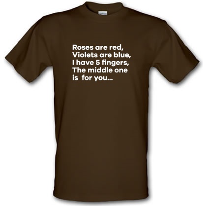 Roses Are Red Violets Are Blue I Have 5 Fingers The Middle One Is For You male t-shirt.