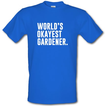 Worlds Okayest Gardener male t-shirt.