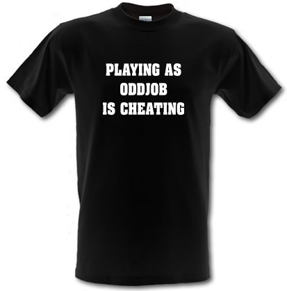Playing as Oddjob Is cheating male t-shirt.