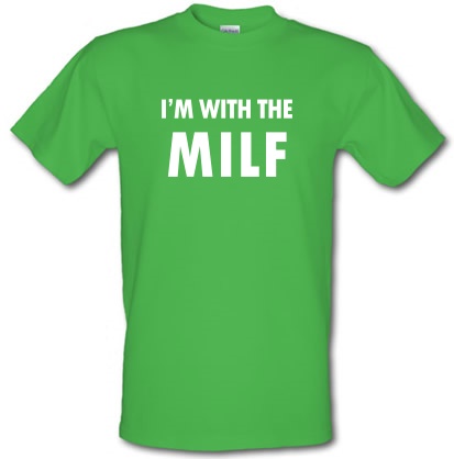 I'm With The MILF male t-shirt.