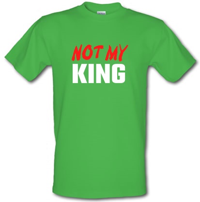 Not my King male t-shirt.