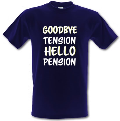 Goodbye Tension Hello Pension Retirement male t-shirt.