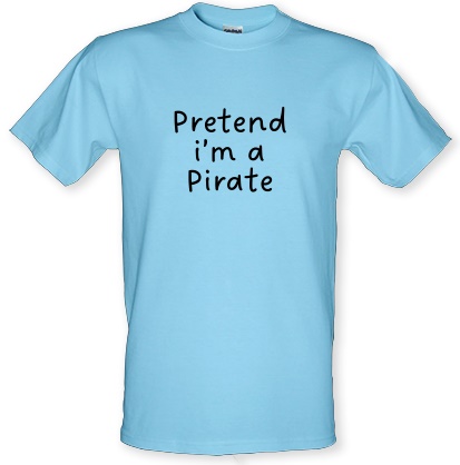 Pretend I'm a Pirate lazy costume male t-shirt.