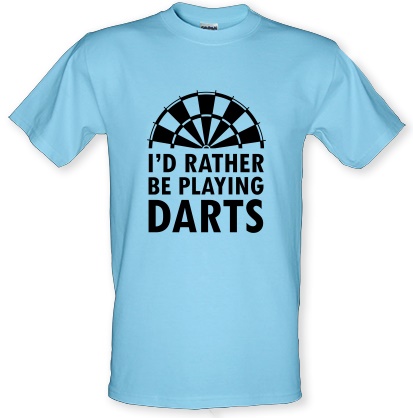 I'd Rather be Playing Darts male t-shirt.