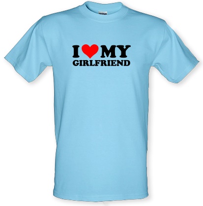 I Love my Girlfriend male t-shirt.