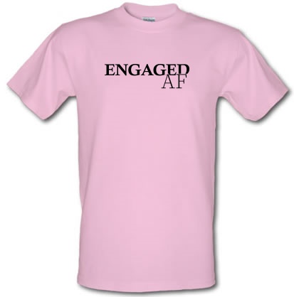 Engaged AF male t-shirt.