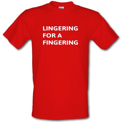 Lingering for a Fingering male t-shirt.