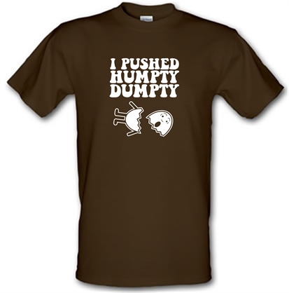 I Pushed Humpty Dumpty male t-shirt.