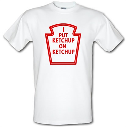 I Put Ketchup On Ketchup male t-shirt.