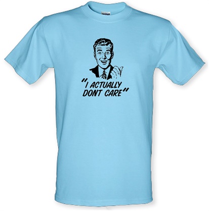 I Actually Don't Care male t-shirt.