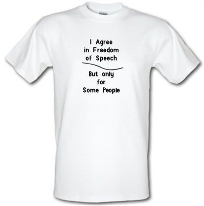 I agree in freedom of Speech but Only for Some People male t-shirt.