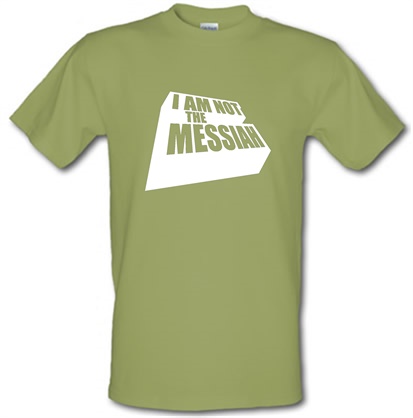 I Am Not The Messiah male t-shirt.