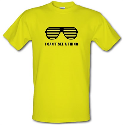 I Can't See A Thing male t-shirt.