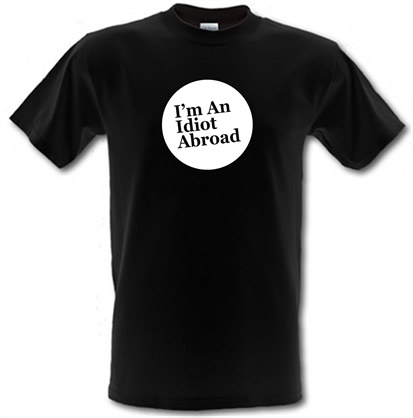 I'm An Idiot Abroad male t-shirt.