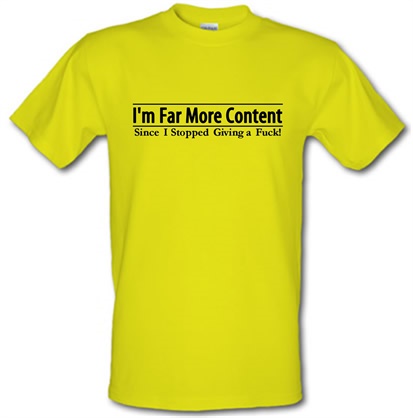 I'm Far More Content since I stopped giving a fuck! male t-shirt.
