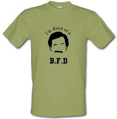 I'm kind of a BFD male t-shirt.