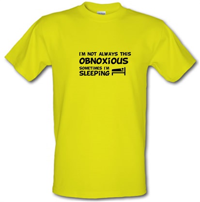 I'm not always this obnoxious sometimes i'm sleeping male t-shirt.