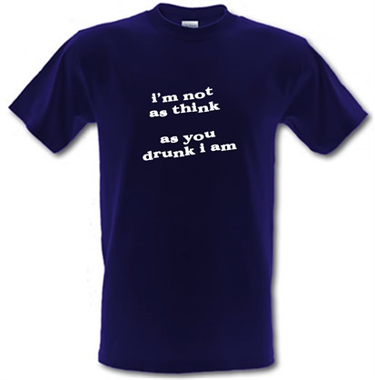 I'm not as think as you drunk I am male t-shirt.
