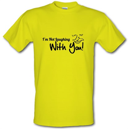 i'm not laughing with you! male t-shirt.