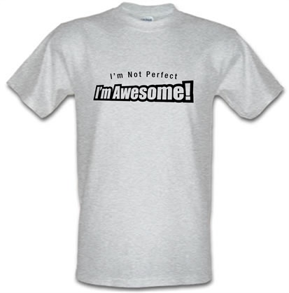 I'm Not Perfect I'm Awesome! male t-shirt.