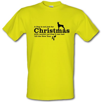 A dog is not just for christmas with careful carving it can last 'till the new year male t-shirt.