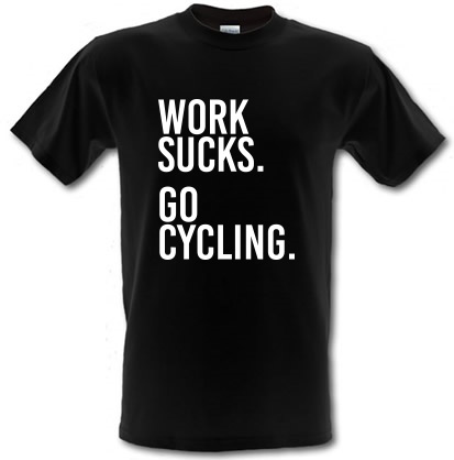 Work Sucks Go Cycling male t-shirt.