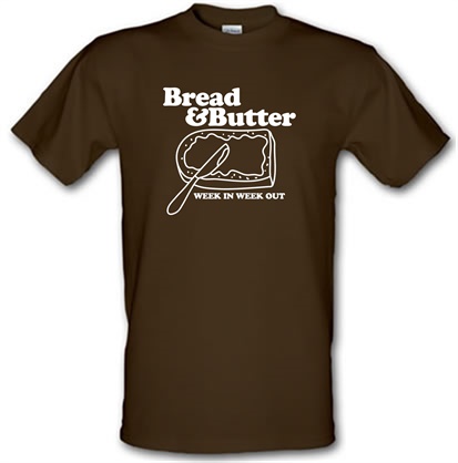 Bread and Butter week in week out male t-shirt.