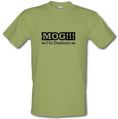 MOG!!! I'm Dyslexic male t-shirt.