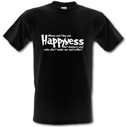 money can't buy you happyness but hookers and coke don't make me sad either male t-shirt.