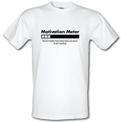 motivation meter doesn't matter how many times you tap it it 'aint moving male t-shirt.