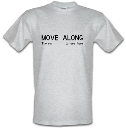 Move Along There's Nothing To See Here male t-shirt.