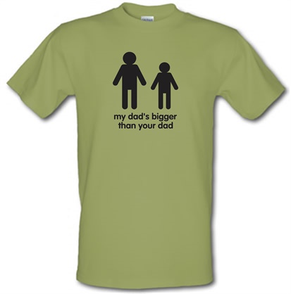 My Dad's Bigger Than Your Dad male t-shirt.