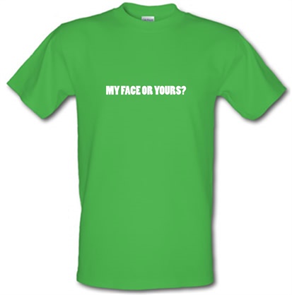 My Face Or Yours? male t-shirt.